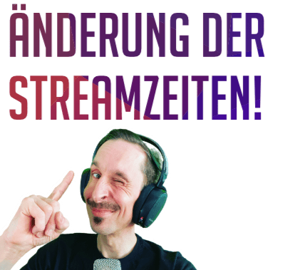 Neuer Job – andere Streamzeiten!