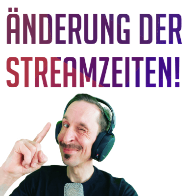 Neuer Job – andere Streamzeiten!